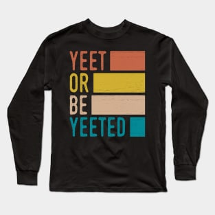 Vintage Yeet or Be Yeeted Long Sleeve T-Shirt